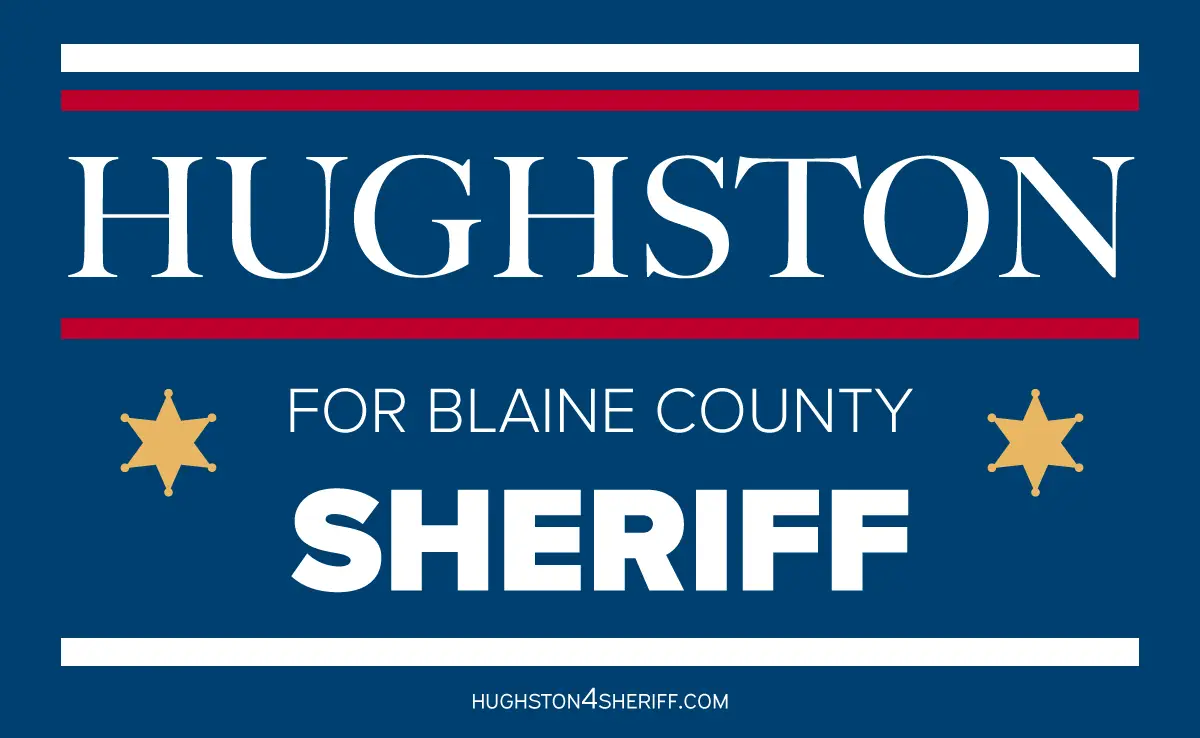 hughston for sheriff | local election | blaine county | Houston for Sheriff | Houston 4 Sheriff | Houston for Sheriff Blaine County Idaho | Houston 4 Sheriff Blaine County Idaho